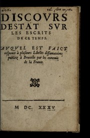 Cover of: Discovrs d'estat svr les ecrits de ce temps: Avqvel est faict, responce a   plusieurs libelles diffamatoires publiez a   Bruxelle par les ennemis de la France