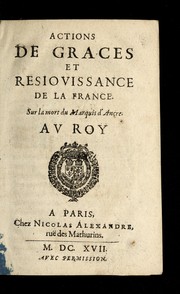 Cover of: Actions de graces et resiouissance de la France, sur la mort du marquis d'Ancre: au roy