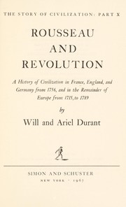 Cover of: The story of civilization : Rousseau and revolution ; a history of civilization in France, England, and Germany from 1756, and in the remainder of Europe from 1715 to 1789