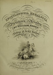 Cover of: Encyclopaedia heraldica, or complete dictionary of heraldry