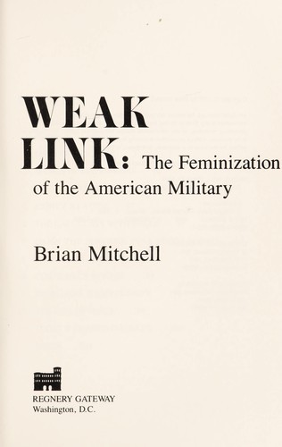 Weak link : the feminization of the American military by
