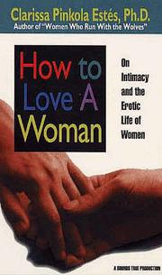 Cover of: How to Love a Woman: On Intimacy and the Erotic Life of Women