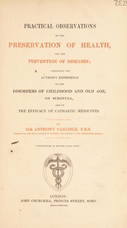 Cover of: Practical observations on the preservation of health, and the prevention of diseases; comprising the author's experience on the disorders of childhood and old age, on scrofula, and on the effect of cathartic medicines