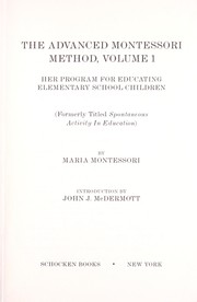 Cover of: The Advanced Montessori Method, Volume 1: Her Program For Educating Elementary School Children (Formerly Titled Spontaneous Activity In Education)