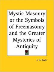 Cover of: Mystic Masonry or the Symbols of Freemasonry and the Greater Mysteries of Antiquity | Jirah D. Buck