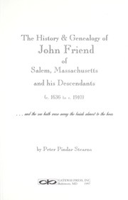 The history & genealogy of John Friend of Salem, Massachusetts and his descendants (c. 1636 to c. 1910) by Peter Pindar Stearns