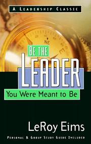 Be the leader you were meant to be by LeRoy Eims