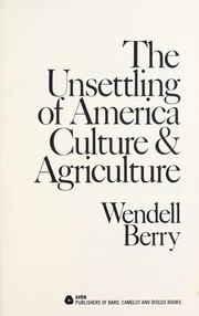 Cover of: The unsettling of America : culture & agriculture