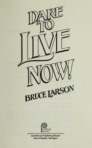 Cover of: Dare to Live Now by Bruce Larson