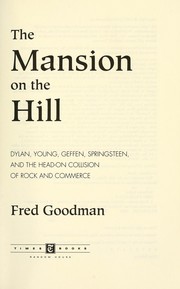 Cover of: The mansion on the hill : Dylan, Young, Geffen, Springsteen, and the head-on collision of rock and commerce
