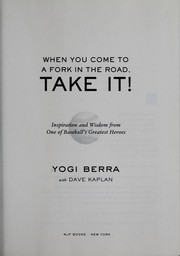 Cover of: When you come to a fork in the road, take it!: inspiration and wisdom from one of baseball's greatest heroes