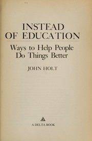 Cover of: Instead of education: Ways to help people do things better (A Delta book)