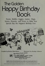 Cover of: The Golden Happy Birthday Book: Poems, riddles, giggles, games, magic, stories, presents, and prizes to make your special day the happiest birthday ever!