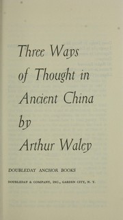 Three ways of thought in ancient China by Arthur Waley