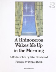 Cover of: A rhinoceros wakes me up in the morning by Peter Goodspeed