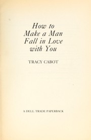 Cover of: How to make a man fall in love with you by Tracy Cabot