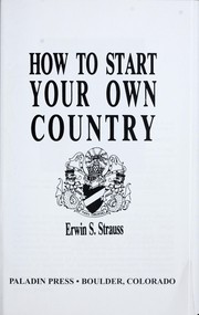 Cover of: How to start your own country by Erwin S. Strauss