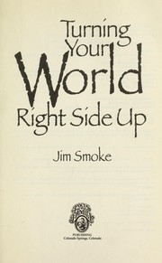 Cover of: Turning your world right side up by Jim Smoke