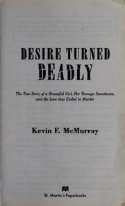 Cover of: Desire turned deadly: the true story of a beautiful girl, her teenage sweetheart, and the love that ended in murder