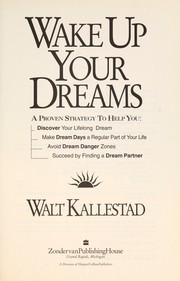 Cover of: Wake up your dreams : a proven strategy to help you discover your lifelong dream, make dream days a regular part of your life, avoid dream danger zones, succeed by finding a dream partner