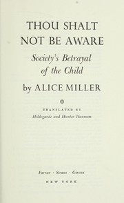 Cover of: Thou shalt not be aware : society's betrayal of the child by by Alice Miller ; translated by Hildegarde and Hunter Hannum