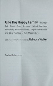 Cover of: One big happy family: 18 writers talk about open adoption, mixed marriage, polyamory, househusbandry, single motherhood, and other realities of truly modern love