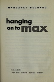 Cover of: Hanging on to Max by Margaret Bechard