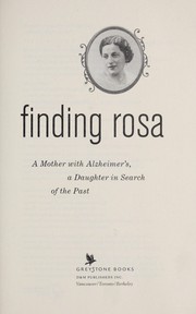 Cover of: Finding Rosa: a mother with Alzheimer's, a daughter in search of the past