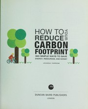 Cover of: How to reduce your carbon footprint: 365 simple ways to save energy, resources, and money