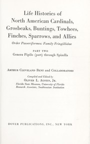 Cover of: Life histories of North American cardinals, grosbeaks, buntings, towhees, finches, sparrows, and allies, order Passeriformes, family Fringillidae: (in 3vols). Part 2, Genera Pipilo (part) through Spizella.