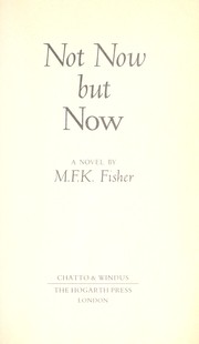 Cover of: Not Now But Now by M. F. K. Fisher
