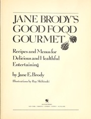 Cover of: Jane Brody's good food gourmet: recipes and menus for delicious and healthful entertaining