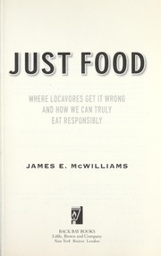 Cover of: Just food: how locavores are endangering the future of food and how we can truly eat responsibly