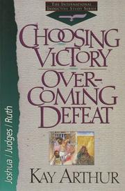 Cover of: Choosing victory, overcoming defeat: Joshua, Judges, and Ruth