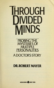 Cover of: Through Divided Minds: Probing the Mysteries of Multiple Personalities--A Doctor's Story
