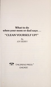 Cover of: What to Do When Your Mom or Day Says "Clean Yourself Up!" (Survival Series for Kids)