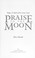 Cover of: Praise to the moon : magic & myth of the lunar cycle