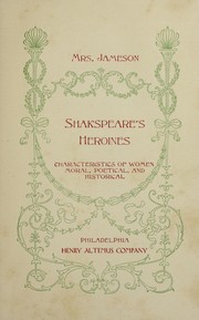 Cover of: Shakespeare's heroines: characteristics of women, moral, political, and historical