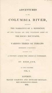 Cover of: Adventures on the Columbia river: including the narrative of a residence of six years on the western side of the Rocky Mountains, among various tribes of Indians hitherto unknown ; together with a journey across the American continent.