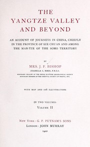 Cover of: The Yangtze valley and beyond: an account of journeys in China, chiefly in the province of Sze Chuan and among the Man-tze of the Somo territory