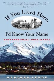 Cover of: If you lived here, I'd know your name: news from small-town Alaska