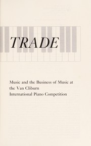 Cover of: The ivory trade: music and the business of music at the Van Cliburn International Piano Competition