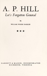 A.P. Hill; Lee's forgotten general by William Woods Hassler