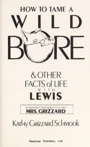 Cover of: How to tame a wild bore & other facts of life with Lewis: the semi-true confessions of the third Mrs. Grizzard