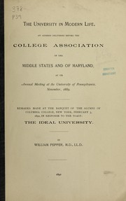 Cover of: The university of modern life: an address delivered before the College association of the middle states and of Maryland, at its annual meeting at the University of Pennsylvania, November, 1889. Remarks made at the banquet of the alumni of Columbia college, New York, February 3, 1890, in response to the toast: The ideal university