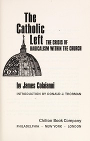 Cover of: The Catholic left: the crisis of radicalism within the church