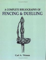 Cover of: A Complete Bibliography of Fencing & Duelling: As Practiced by All European Nations from the Middle Ages to the Present Day
