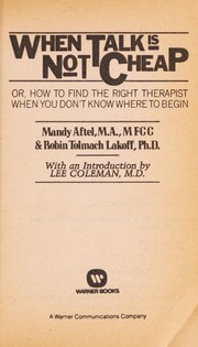 Cover of: When talk is not cheap, or, How to find the right therapist when you don't know where to begin