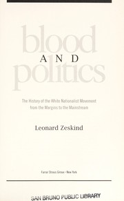 Cover of: Blood and politics : the history of the white nationalist movement from the margins to the mainstream