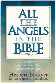Cover of: All the Angels in the Bible: a complete exploration of the nature and ministry of angels